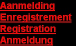 Aanmelding
Enregistrement
Registration
Anmeldung
