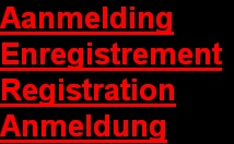 Aanmelding
Enregistrement
Registration
Anmeldung
